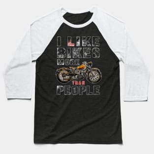 I like bikes more than people Humorous Auto Enthusiast tee 9 Baseball T-Shirt